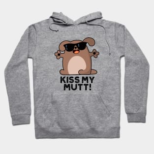 Kiss My Mutt Cute Sassy Dog Pun Hoodie